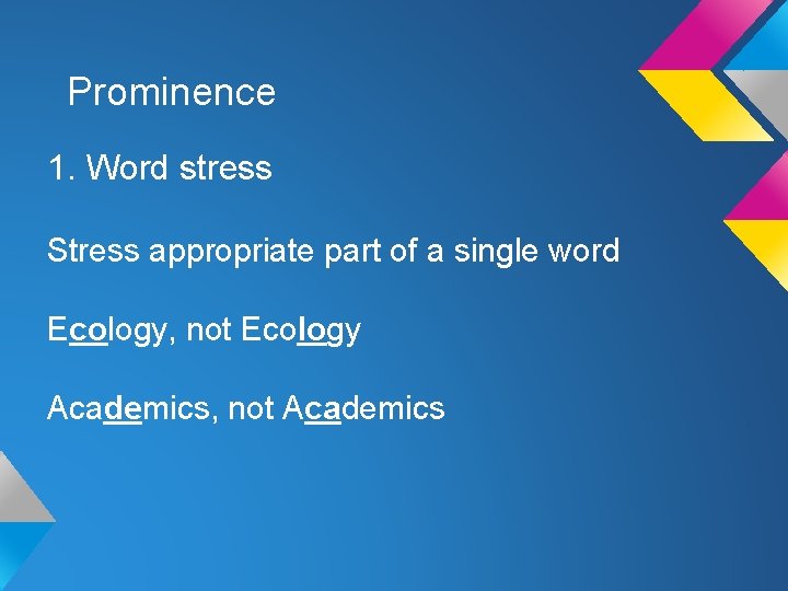 Prominence 1. Word stress Stress appropriate part of a single word Ecology, not Ecology Prominence 1. Word stress Stress appropriate part of a single word Ecology, not Ecology