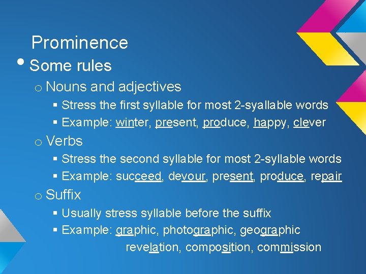 Prominence • Some rules o Nouns and adjectives § Stress the first syllable for Prominence • Some rules o Nouns and adjectives § Stress the first syllable for