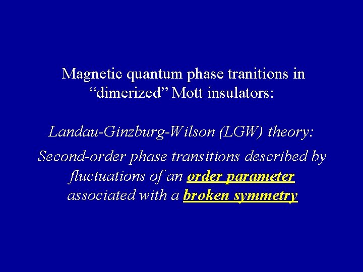 Magnetic quantum phase tranitions in “dimerized” Mott insulators: Landau-Ginzburg-Wilson (LGW) theory: Second-order phase transitions