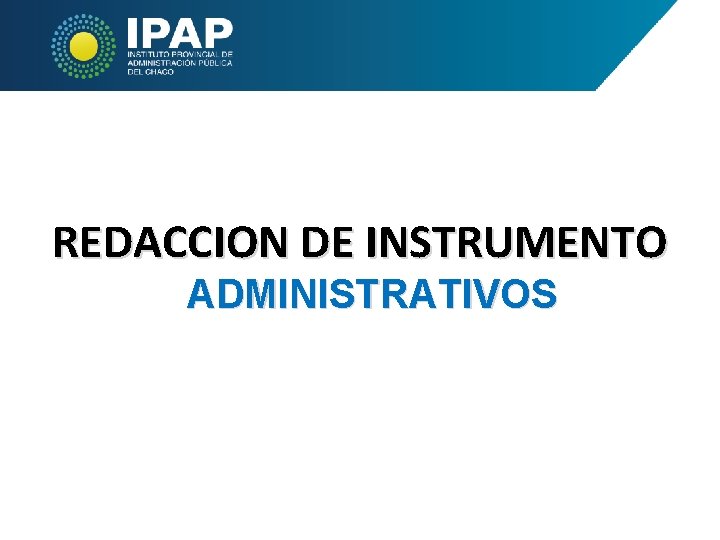 REDACCION DE INSTRUMENTO ADMINISTRATIVOS 