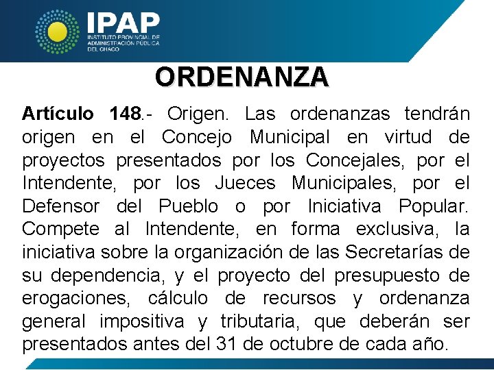 ORDENANZA Artículo 148. - Origen. Las ordenanzas tendrán origen en el Concejo Municipal en