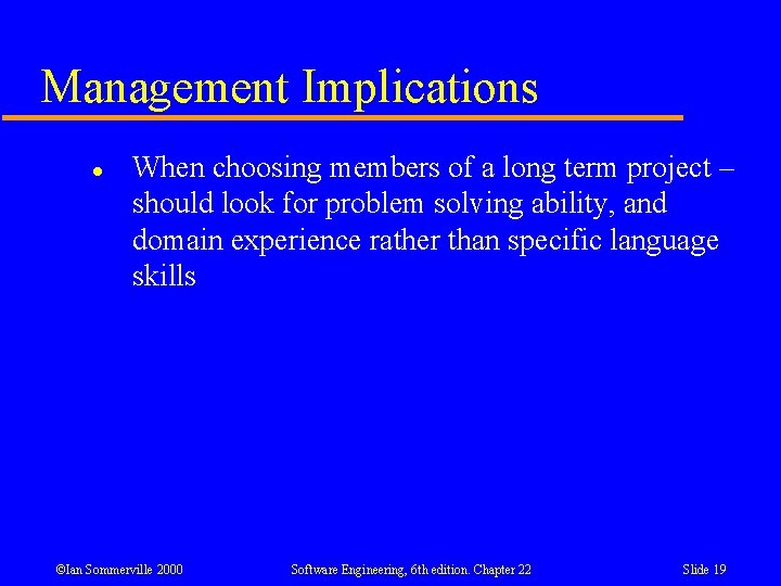 Management Implications l When choosing members of a long term project – should look