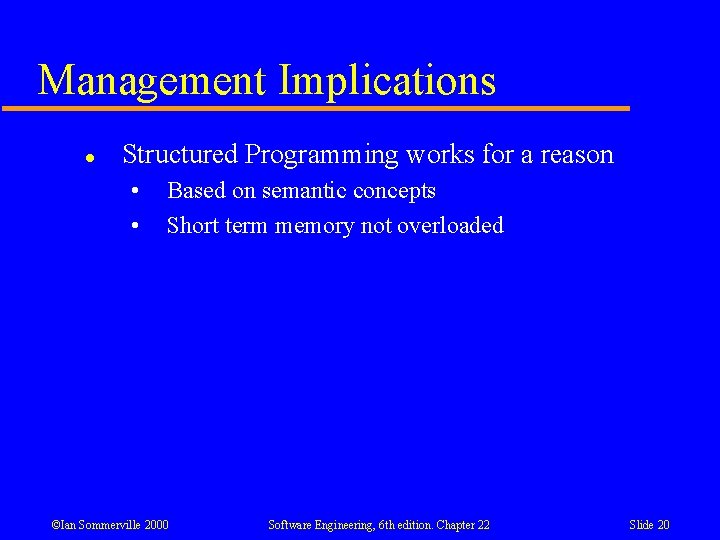 Management Implications l Structured Programming works for a reason • • Based on semantic