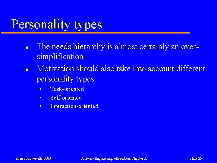 Personality types l l The needs hierarchy is almost certainly an oversimplification Motivation should