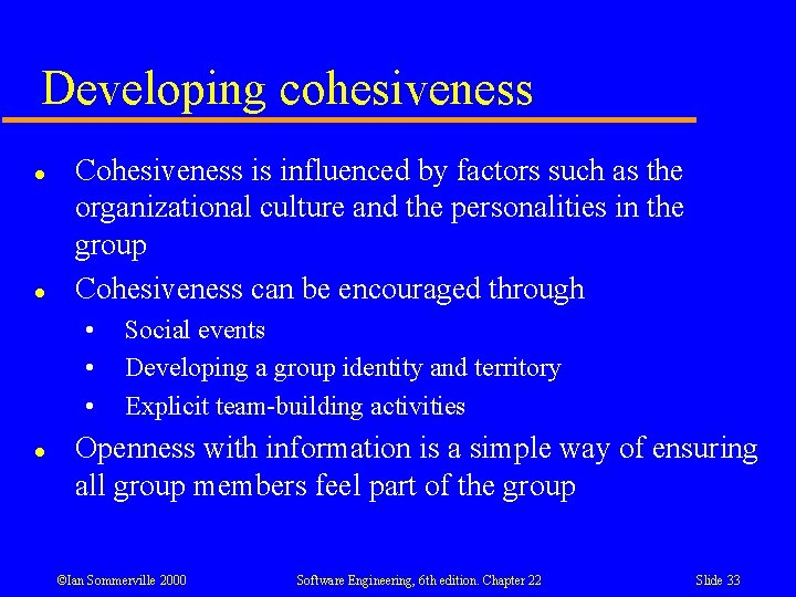 Developing cohesiveness l l Cohesiveness is influenced by factors such as the organizational culture