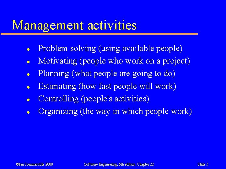 Management activities l l l Problem solving (using available people) Motivating (people who work