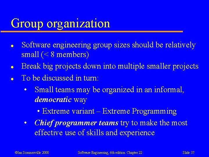 Group organization l l l Software engineering group sizes should be relatively small (<