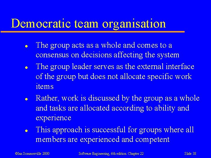 Democratic team organisation l l The group acts as a whole and comes to