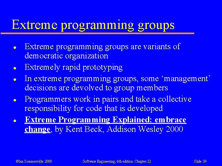 Extreme programming groups l l l Extreme programming groups are variants of democratic organization