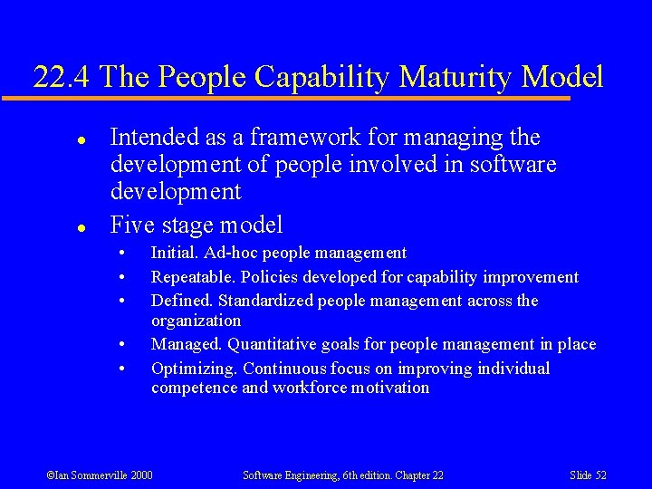 22. 4 The People Capability Maturity Model l l Intended as a framework for