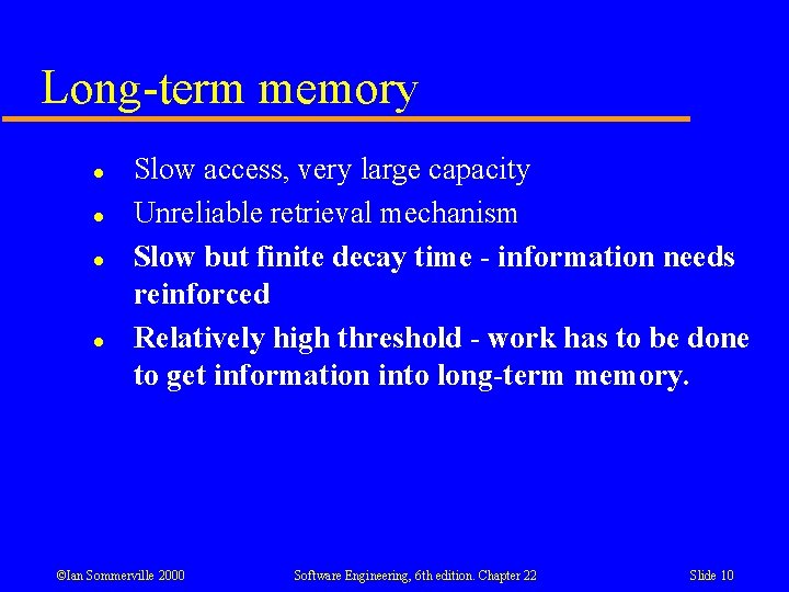 Long-term memory l l Slow access, very large capacity Unreliable retrieval mechanism Slow but