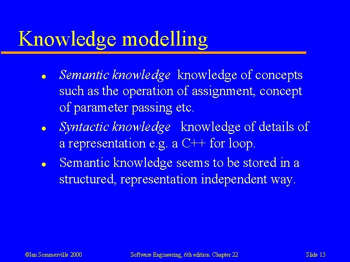 Knowledge modelling l l l Semantic knowledge of concepts such as the operation of