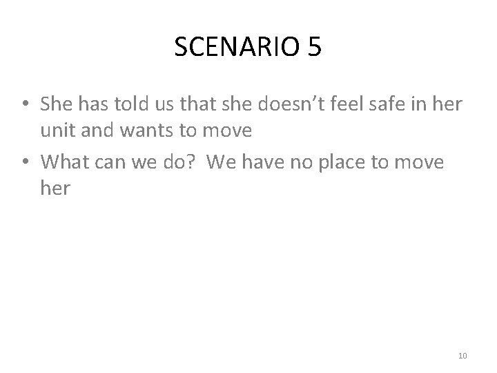 SCENARIO 5 • She has told us that she doesn’t feel safe in her