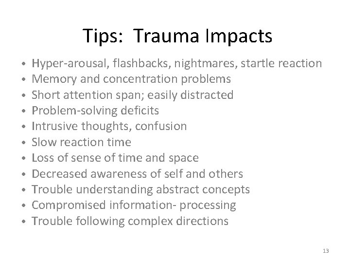 Tips: Trauma Impacts • • • Hyper-arousal, flashbacks, nightmares, startle reaction Memory and concentration