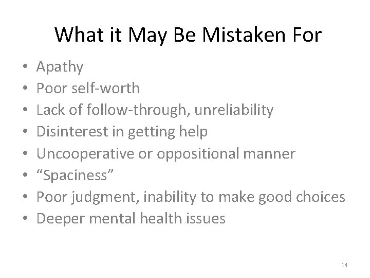What it May Be Mistaken For • • Apathy Poor self-worth Lack of follow-through,