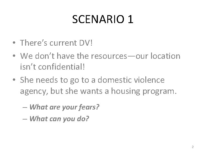 SCENARIO 1 • There’s current DV! • We don’t have the resources—our location isn’t