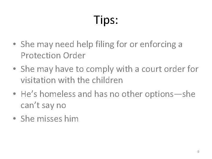 Tips: • She may need help filing for or enforcing a Protection Order •