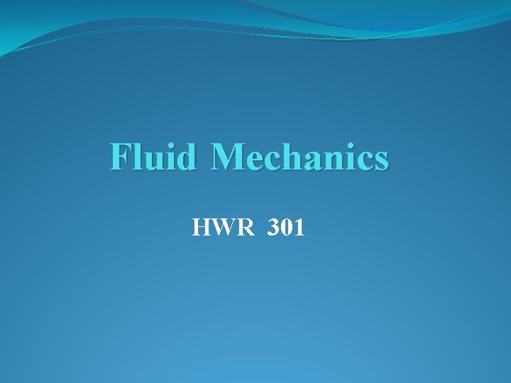 Fluid Mechanics HWR 301 