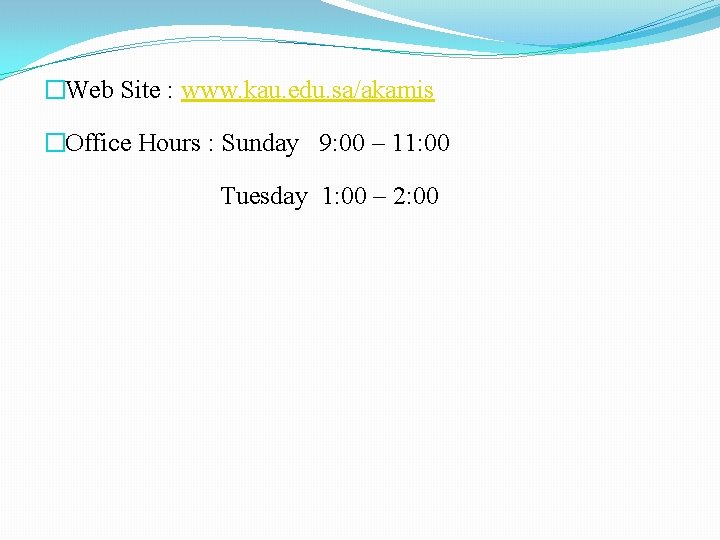 �Web Site : www. kau. edu. sa/akamis �Office Hours : Sunday 9: 00 –