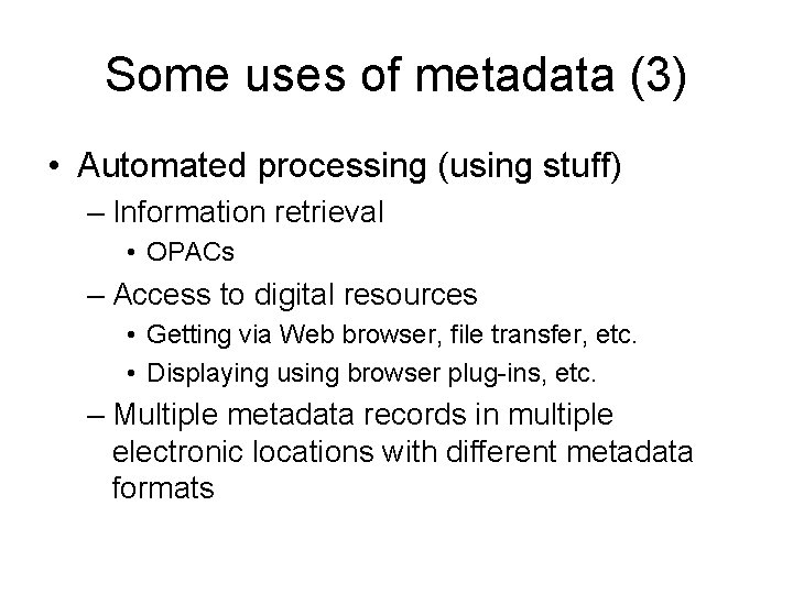 Some uses of metadata (3) • Automated processing (using stuff) – Information retrieval •