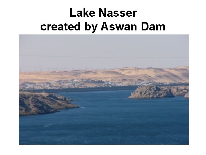 Lake Nasser created by Aswan Dam 