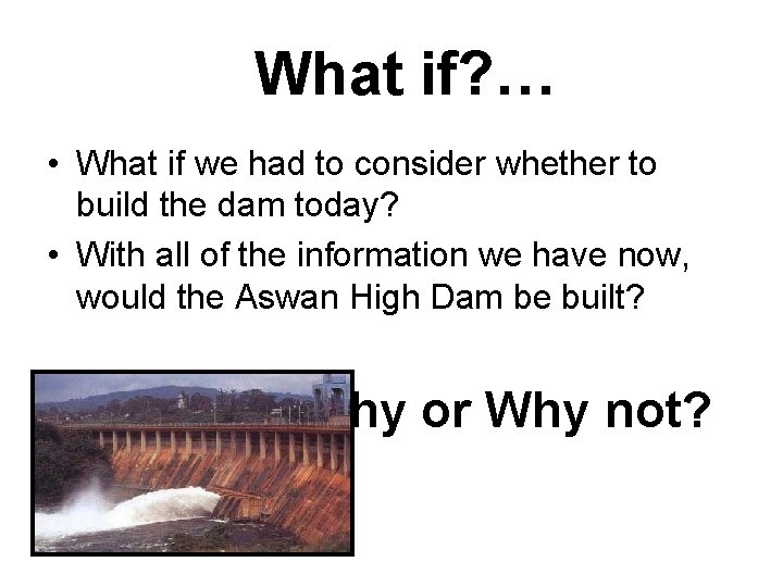 What if? … • What if we had to consider whether to build the