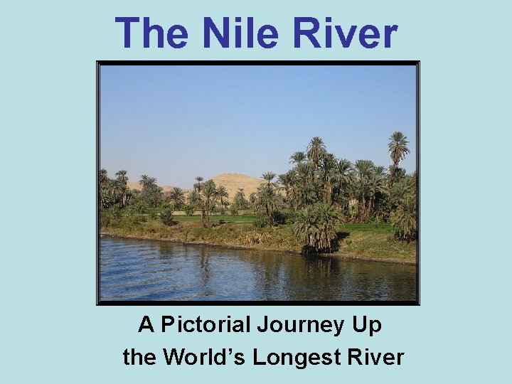 The Nile River A Pictorial Journey Up the World’s Longest River 