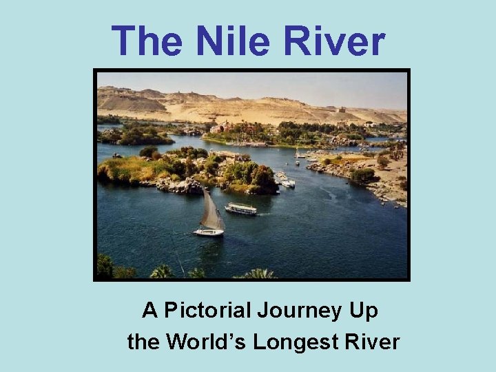 The Nile River A Pictorial Journey Up the World’s Longest River 