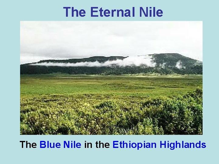 The Eternal Nile The Blue Nile in the Ethiopian Highlands 