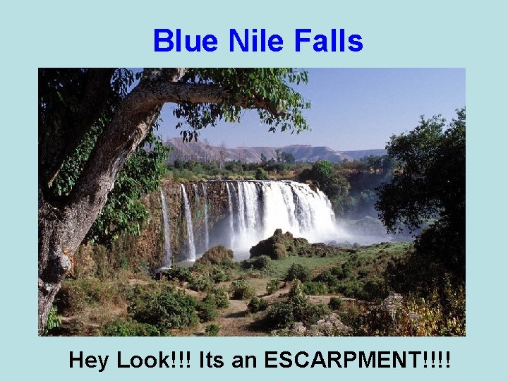 Blue Nile Falls Hey Look!!! Its an ESCARPMENT!!!! 