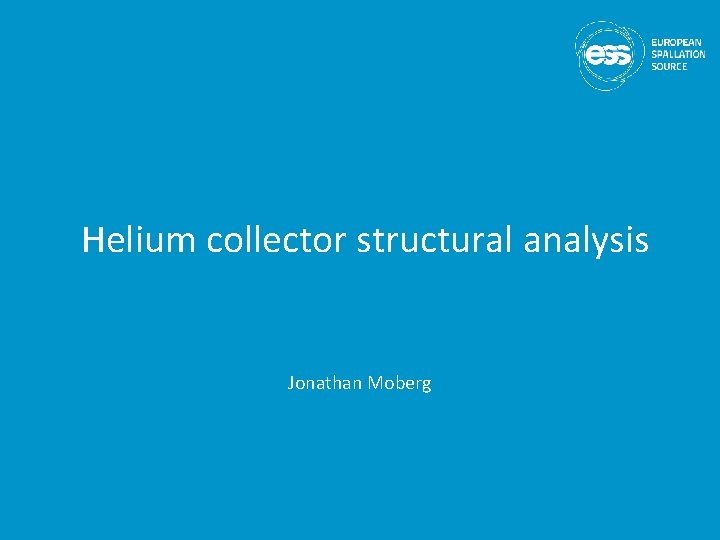Helium collector structural analysis Jonathan Moberg 