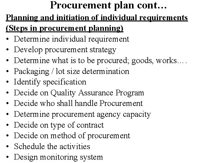 Procurement plan cont… Planning and initiation of individual requirements (Steps in procurement planning) •