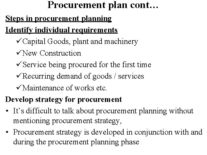 Procurement plan cont… Steps in procurement planning Identify individual requirements üCapital Goods, plant and