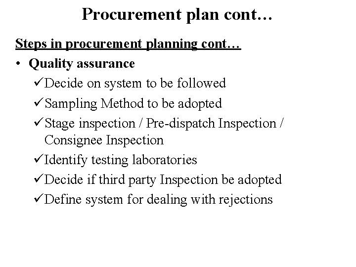 Procurement plan cont… Steps in procurement planning cont… • Quality assurance üDecide on system