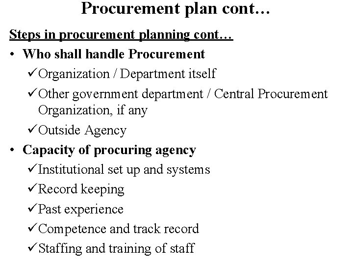 Procurement plan cont… Steps in procurement planning cont… • Who shall handle Procurement üOrganization