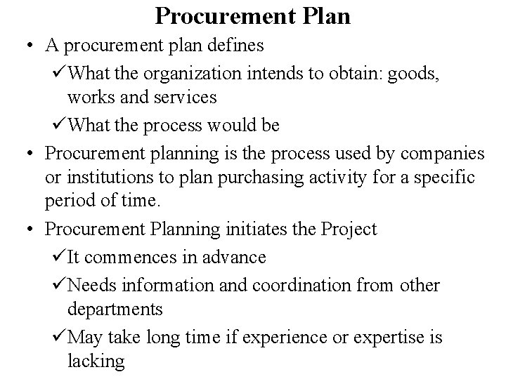 Procurement Plan • A procurement plan defines üWhat the organization intends to obtain: goods,