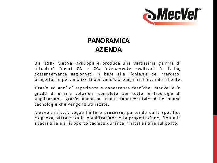 PANORAMICA AZIENDA Dal 1987 Mec. Vel sviluppa e produce una vastissima gamma di attuatori