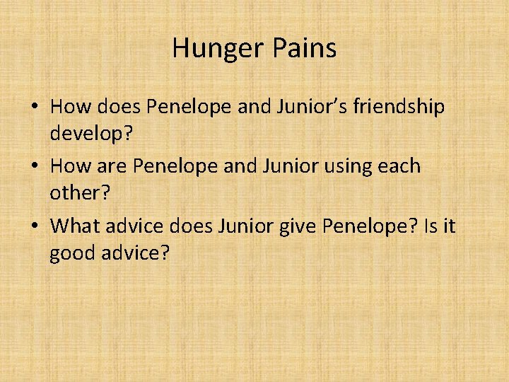 Hunger Pains • How does Penelope and Junior’s friendship develop? • How are Penelope