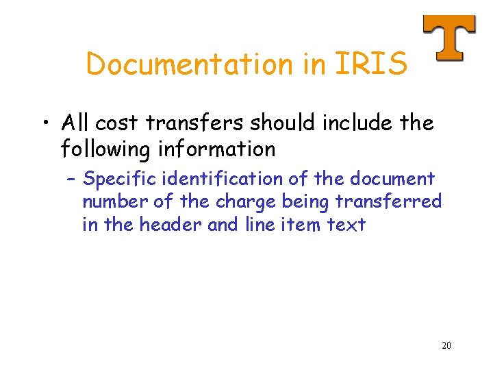 Documentation in IRIS • All cost transfers should include the following information – Specific