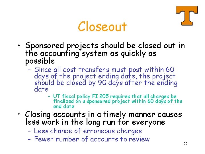 Closeout • Sponsored projects should be closed out in the accounting system as quickly