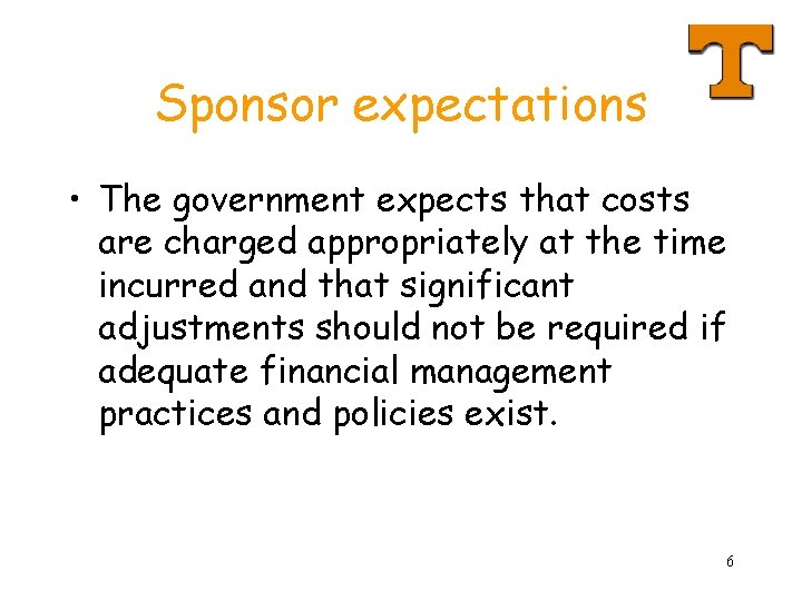 Sponsor expectations • The government expects that costs are charged appropriately at the time