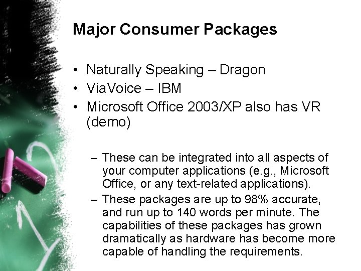 Major Consumer Packages • Naturally Speaking – Dragon • Via. Voice – IBM •