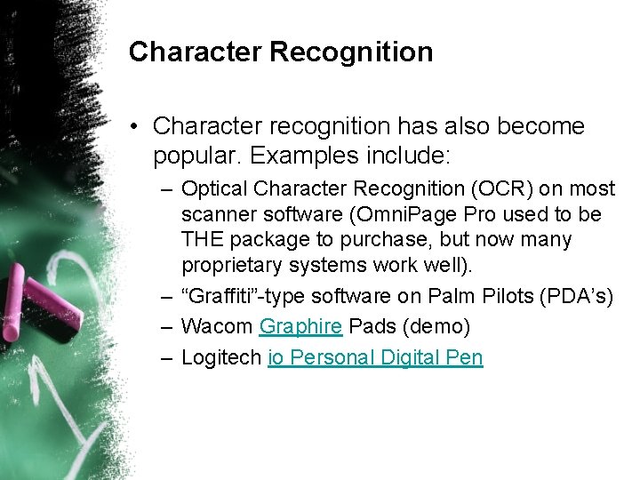 Character Recognition • Character recognition has also become popular. Examples include: – Optical Character