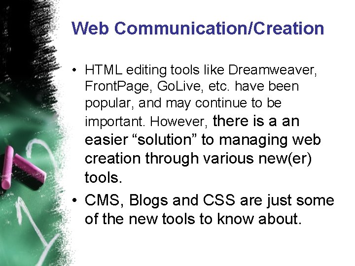 Web Communication/Creation • HTML editing tools like Dreamweaver, Front. Page, Go. Live, etc. have Web Communication/Creation • HTML editing tools like Dreamweaver, Front. Page, Go. Live, etc. have