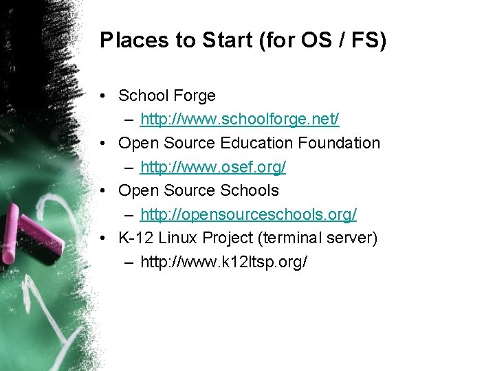 Places to Start (for OS / FS) • School Forge – http: //www. schoolforge.