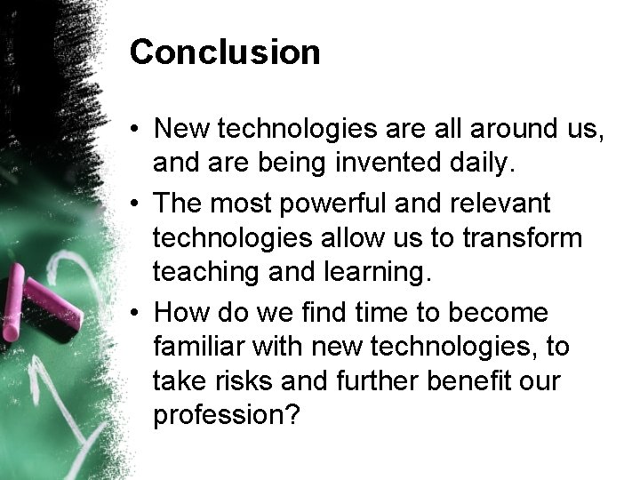Conclusion • New technologies are all around us, and are being invented daily. • Conclusion • New technologies are all around us, and are being invented daily. •