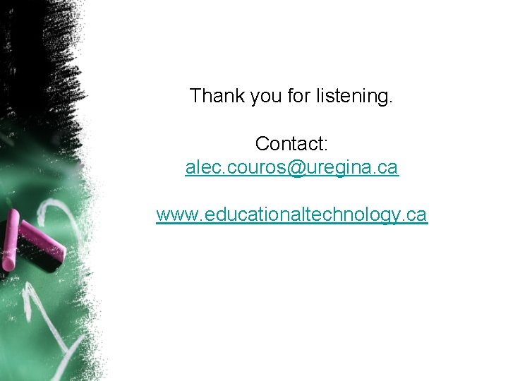 Thank you for listening. Contact: alec. couros@uregina. ca www. educationaltechnology. ca 