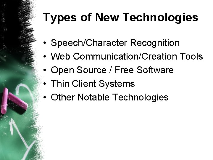 Types of New Technologies • • • Speech/Character Recognition Web Communication/Creation Tools Open Source Types of New Technologies • • • Speech/Character Recognition Web Communication/Creation Tools Open Source