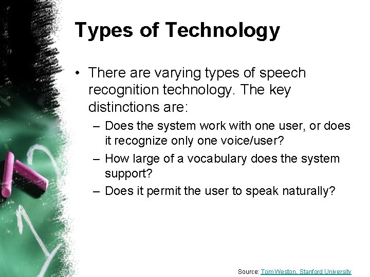Types of Technology • There are varying types of speech recognition technology. The key Types of Technology • There are varying types of speech recognition technology. The key