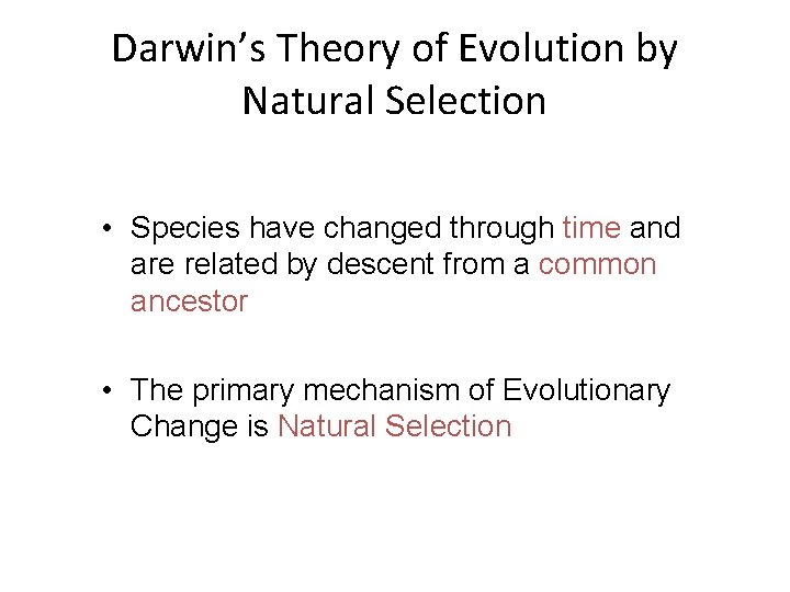 Darwin’s Theory of Evolution by Natural Selection • Species have changed through time and